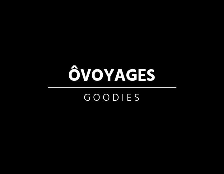 Ôvoyages - Goodies